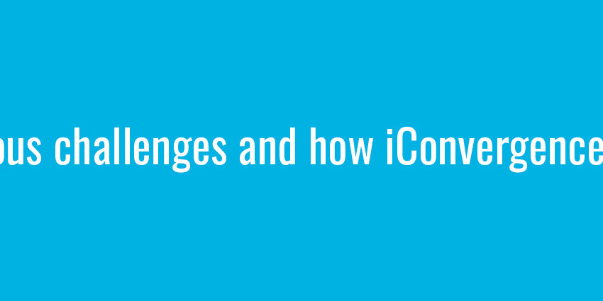 Tremendous challenges and how iConvergence can help